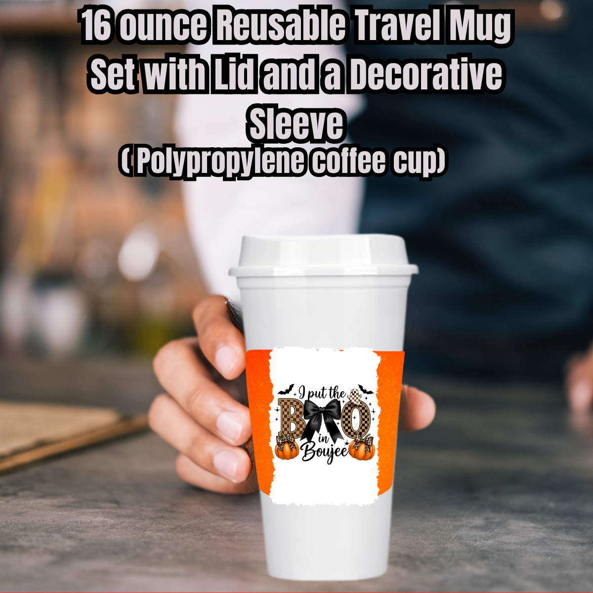 Boujee BOO 16oz Reusable Travel Mugs with Decorative Sleeves