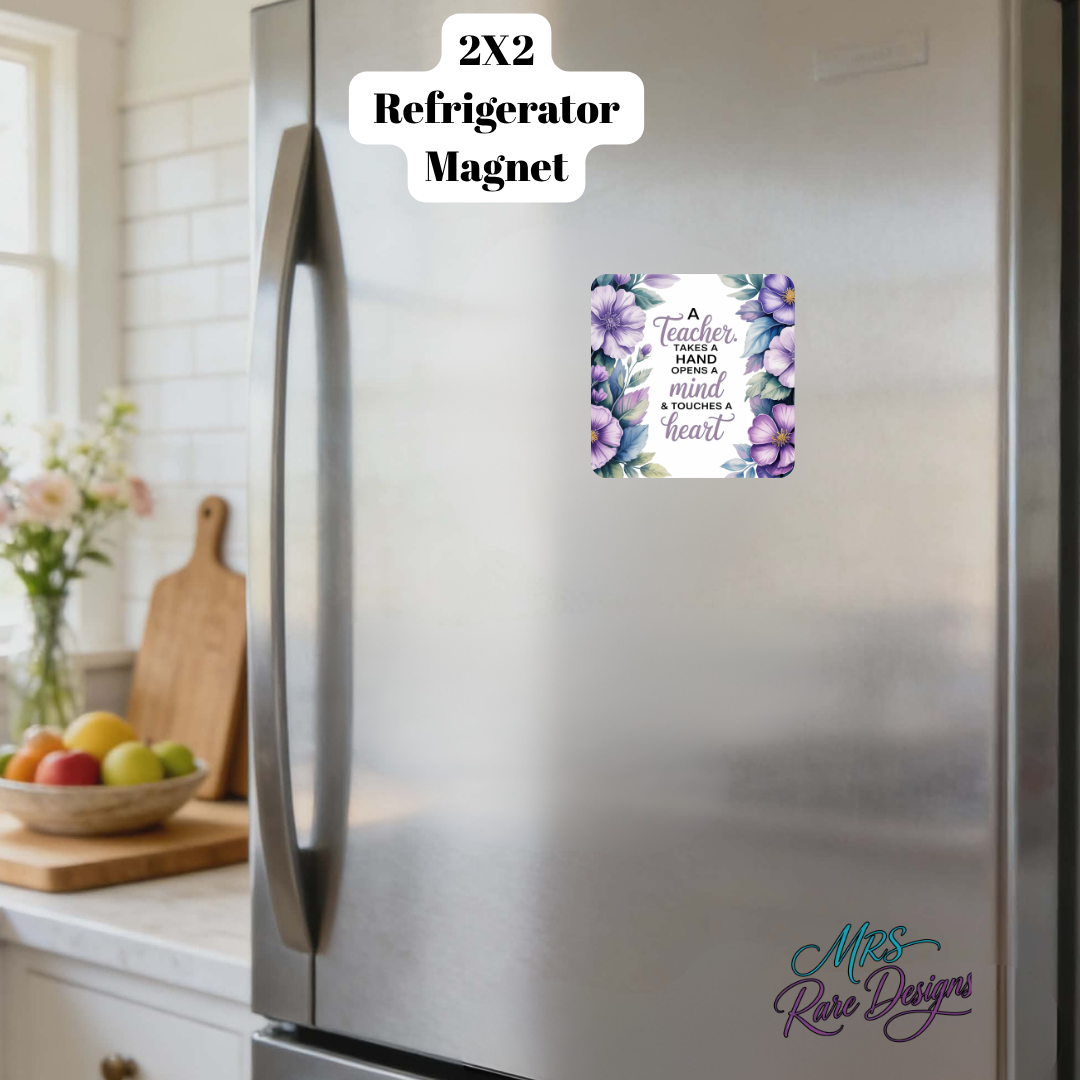 “A Teacher Takes a Hand, Opens a Mind & Touches a Heart” Floral Refrigerator Magnet – Inspirational Teacher Gift