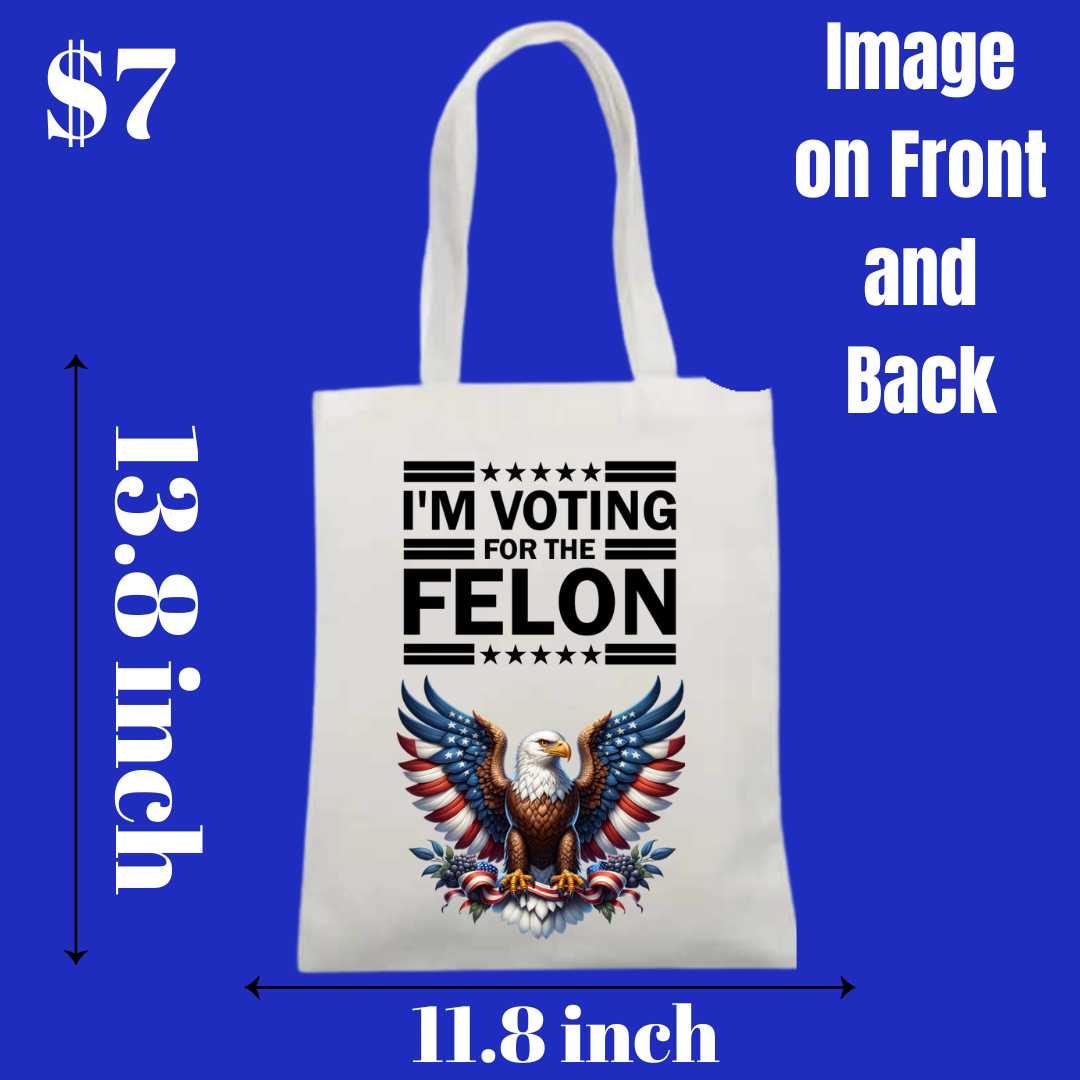 Trump 2024 and "I'm Voting for the Felon" Tote Bags