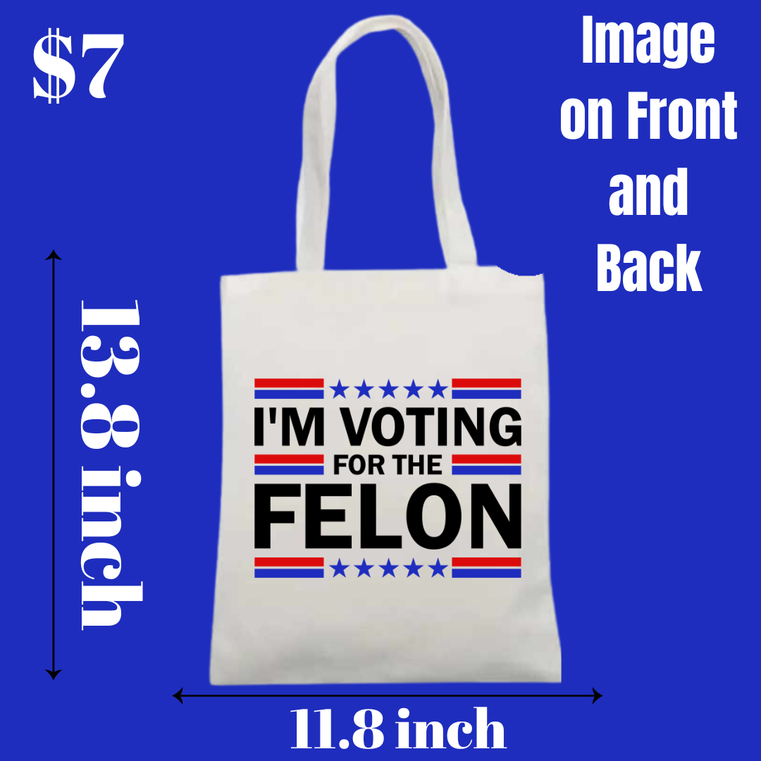 Trump 2024 and "I'm Voting for the Felon" Tote Bags