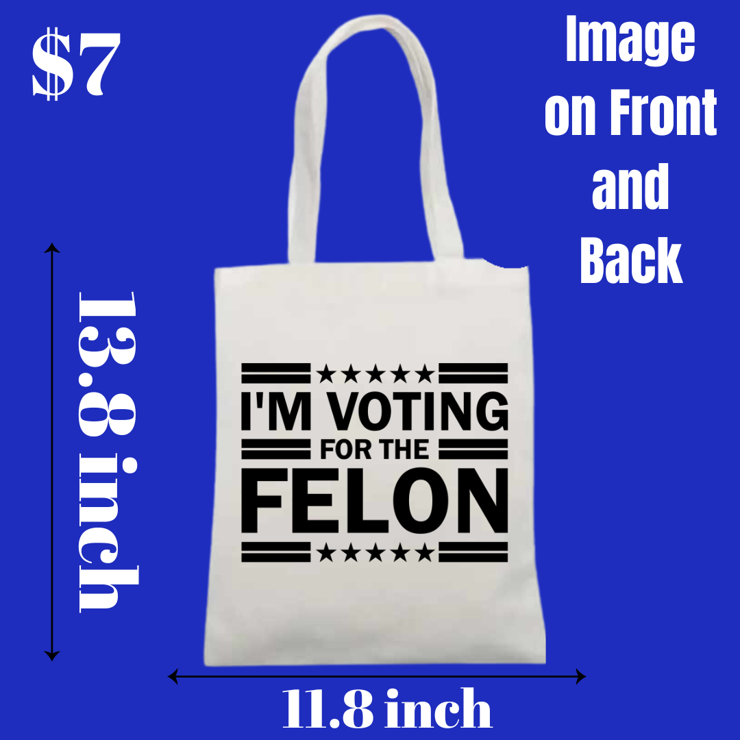 Trump 2024 and "I'm Voting for the Felon" Tote Bags