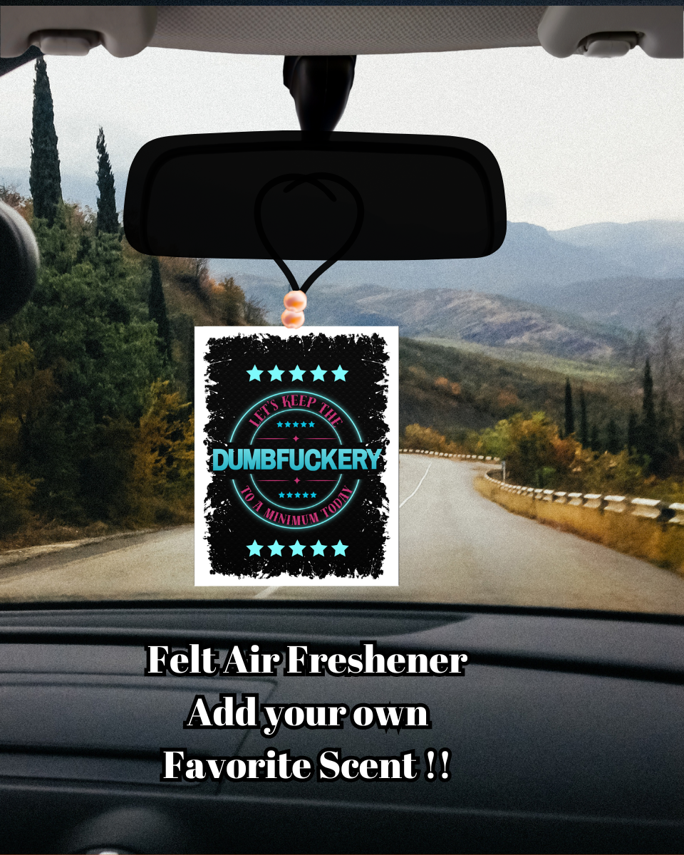 Let’s Keep the Dumbfuckery to a Minimum – Felt Car Air Freshener