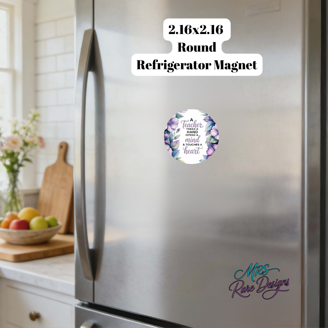 “A Teacher Takes a Hand, Opens a Mind & Touches a Heart” Floral Refrigerator Magnet – Inspirational Teacher Gift