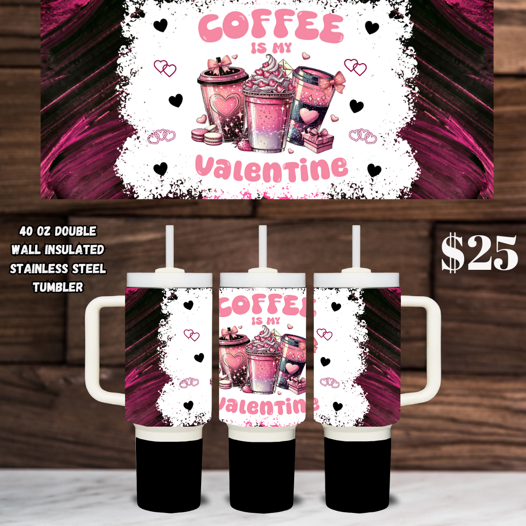 40 oz Coffee Is My Valentine Stainless Steel Tumbler