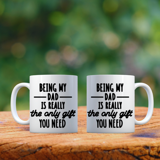 The Only Gift You Need Dad Mug