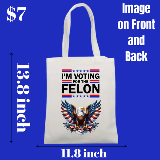 Trump 2024 and "I'm Voting for the Felon" Tote Bags