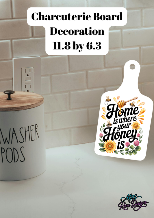 "Home Is Where Your Honey Is" Charcuterie Board Decoration